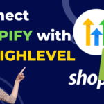How to Integrate Shopify with Your HighLevel Sub-Account